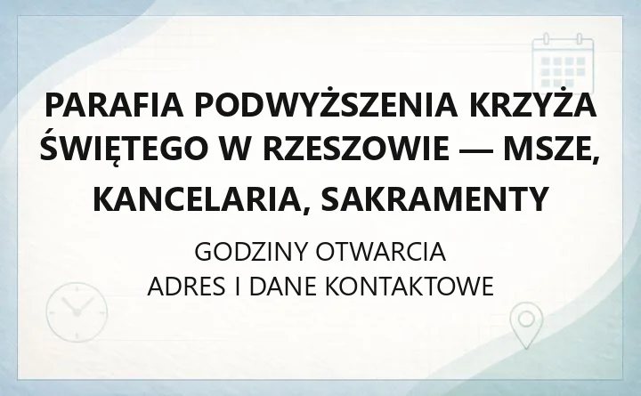 Parafia Podwyższenia Krzyża Świętego w Rzeszowie - msze, kancelaria, sakramenty