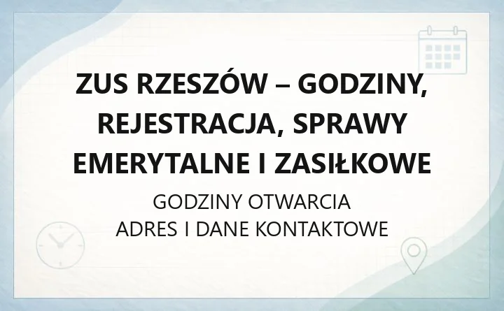 ZUS Rzeszów - godziny, rejestracja, sprawy emerytalne i zasiłkowe
